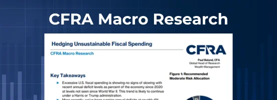 CFRA’s Hedging Against Unsustainable Fiscal Spending Macro Research led by Paul Beland, CFA (Global Head of Research - Wealth Management at CFRA)